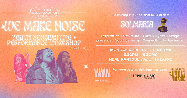 ### Join the "We Make Noise" Youth Songwriting Workshop with SolMaria!

Attention aspiring young musicians! Elevate your songwriting and performance skills at our exciting workshop, featuring renowned artist SolMaria.

**Details:**
- **When:** April 1 - June 17
  - **Days:** Mondays
  - **Time:** 3:30 PM - 5:30 PM
- **Where:** Neal Rantoul Vault Theatre
- **Who:** Ages 12-17

Don't miss this incredible opportunity to learn from the best and make some noise! Spots are limited, so sign up today!
