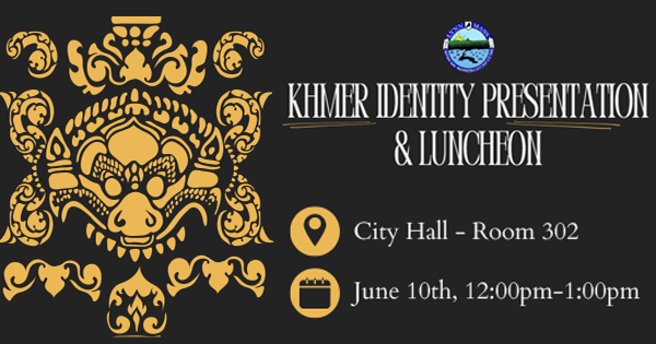 **Discover Khmer Identity: Presentation & Luncheon**

🗓️ **Date:** June 10th  
🕛 **Time:** 12:00 pm - 1:00 pm  
📍 **Location:** City Hall, Room 302

Join us for an enlightening Presentation & Luncheon celebrating Khmer heritage, featuring traditional Cambodian artwork. Mark your calendars and dive into the rich culture of Cambodia. Don't miss this unique event!