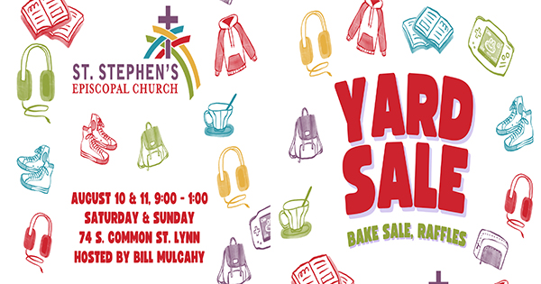 Looking for treasures and treats? Don't miss the St. Stephen's Episcopal Church Yard Sale!

📅 Date: August 10 & 11
🕒 Time: 9:00 AM - 1:00 PM
📍 Location: 74 S. Common St., Lynn

Join us, hosted by Bill Mulcahy, for a fun-filled event featuring a variety of items to browse and buy. Plus, enjoy delicious goodies at our bake sale and try your luck with our raffles!

Mark your calendar and come support a great cause while finding some fantastic finds!