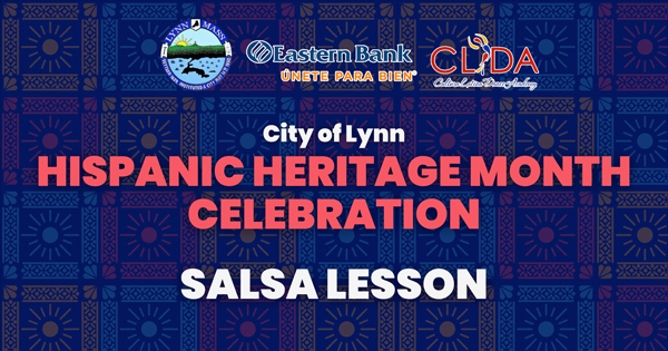 Join us in celebrating Hispanic Heritage Month in the vibrant city of Lynn! Enjoy an exciting salsa lesson and spot the colorful banner showcasing our event, proudly supported by Eastern Bank and CLDA.