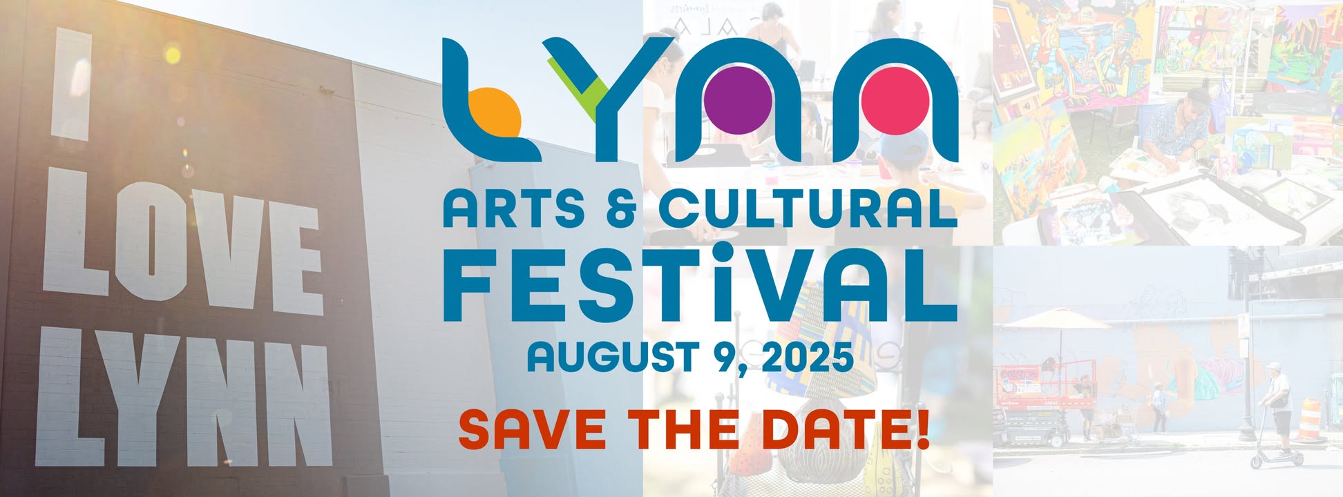 Vibrant flyer bursts with "SAVE THE DATE!" and our bold "I LOVE LYNN" mural, celebrating local art, joy, and togetherness for the Lynn Arts & Cultural Festival on August 9, 2025. Faint images showcase our community’s creativity with art displays and lively outdoor fun.