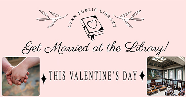 A vibrant pink banner invites Essex County couples: "Lynn Public Library - Get Married at the Library! This Valentine's Day." Joyful hands join beside our welcoming library, connecting community and love.