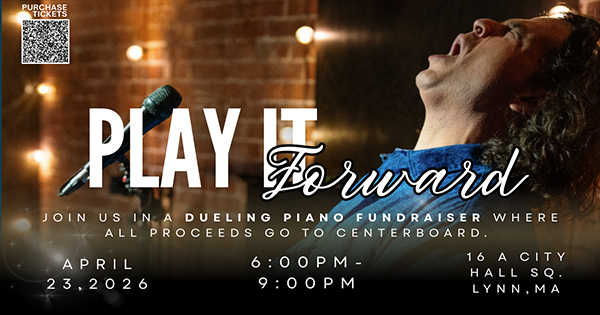 A person sings passionately into a microphone with eyes closed. Text promotes "Play It Forward" dueling piano fundraiser on April 23, 2026, from 6:00pm–9:00pm at 16 A City Hall Sq., Lynn, MA. All proceeds go to Centerboard.
