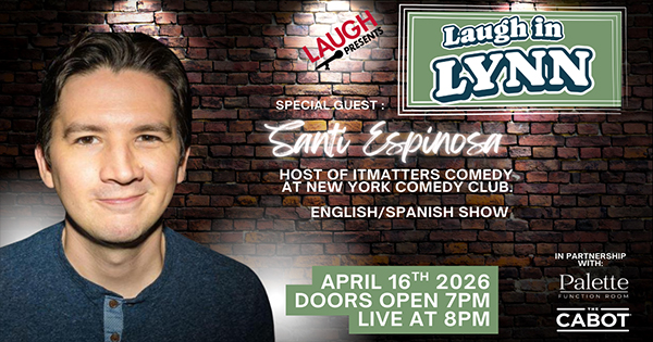 A promotional poster for "Laugh in Lynn" features a man smiling in front of a brick wall. Text announces guest Santi Espinosa and event details: April 16, 2026, doors at 7 PM, show at 8 PM, English/Spanish comedy.