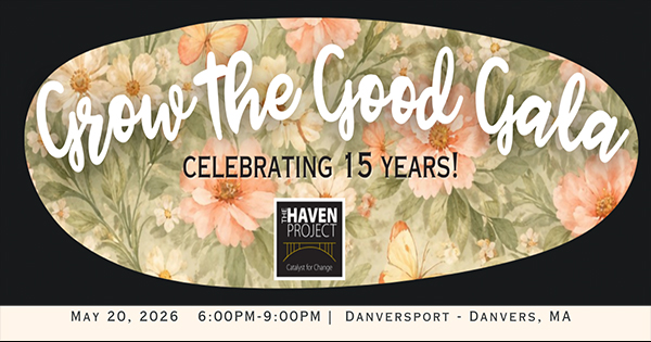 Event banner with floral background reads "Grow The Good Gala, Celebrating 15 Years!" and shows The Haven Project logo. Details at the bottom: May 20, 2026, 6:00PM-9:00PM, Danversport - Danvers, MA.