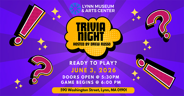 A promotional image for Lynn Museum & Arts Center's Trivia Night, hosted by Drew Russo, on June 3, 2026. Event details, time, and location are listed on a purple background with exclamation and question mark graphics.