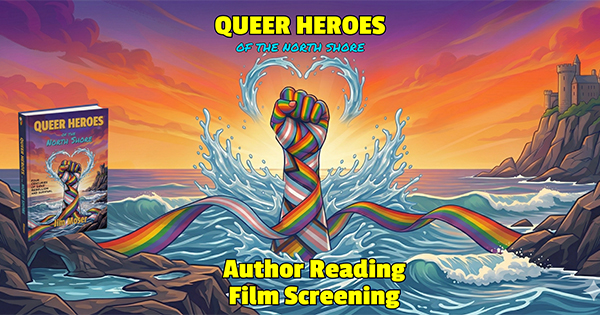 A raised fist wrapped in a rainbow ribbon emerges from ocean waves against a colorful sunset; a book titled "Queer Heroes of the North Shore" is on the left. Text reads "Author Reading, Film Screening.