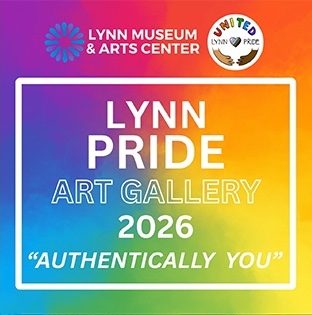 A square graphic with a rainbow gradient background reads: "LYNN MUSEUM & ARTS CENTER," "LYNN PRIDE ART GALLERY 2026 'AUTHENTICALLY YOU'," and shows the United Lynn Pride logo with two hands holding a heart.