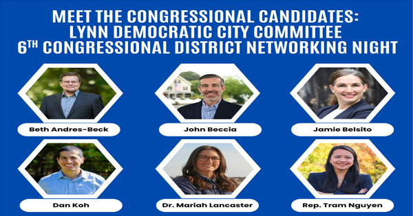 A promotional graphic for the Lynn Democratic City Committee’s 6th Congressional District Networking Night features photos and names of six congressional candidates in individual hexagons.