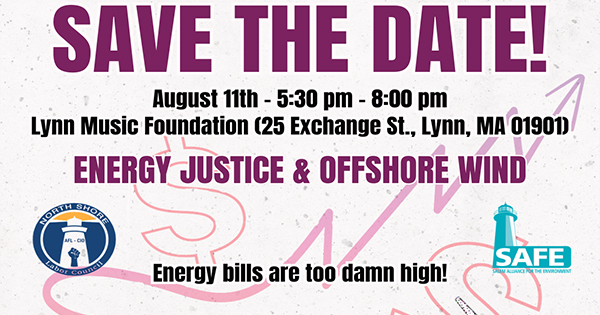 A flyer with event details: "SAVE THE DATE! August 11th, 5:30 pm - 8:00 pm, Lynn Music Foundation, Lynn, MA. ENERGY JUSTICE & OFFSHORE WIND. Energy bills are too damn high!" Logos for North Shore MC-OD and SAFE are shown.