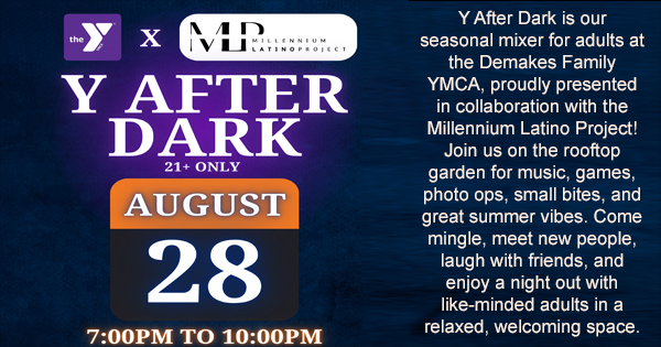 Event flyer for Y After Dark 21+ mixer at the Demakes Family YMCA on August 28, 7–10 PM, featuring music, games, photo ops, snacks, and summer vibes on the rooftop, and presented with the Millennium Latino Project.