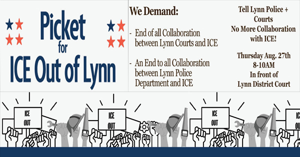 A protest flyer reads “Picket for ICE Out of Lynn” and lists demands to end collaboration between ICE and Lynn courts or police. It gives picket details: Thursday, Aug. 27th, 8-10AM, in front of Lynn District Court. Illustrations show raised signs reading “ICE OUT.”.