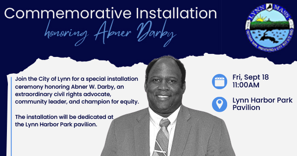 Promotional graphic for a commemorative installation for Abner W. Darby, with event details, a portrait of Darby in a suit, and the Lynn, Massachusetts city seal. Event is at Lynn Harbor Park Pavilion, Fri, Sept 18, 11:00AM.