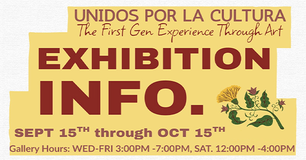 A flyer with text about an art exhibition titled “Unidos Por La Cultura: The First Gen Experience Through Art,” running from September 15 to October 15, with gallery hours listed for Wednesday to Saturday. Decorative art and bold colors are included.